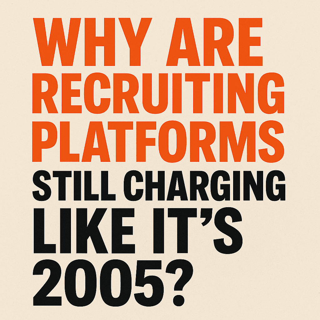 Why Are Recruiting Platforms Still Charging Like It’s 2005?